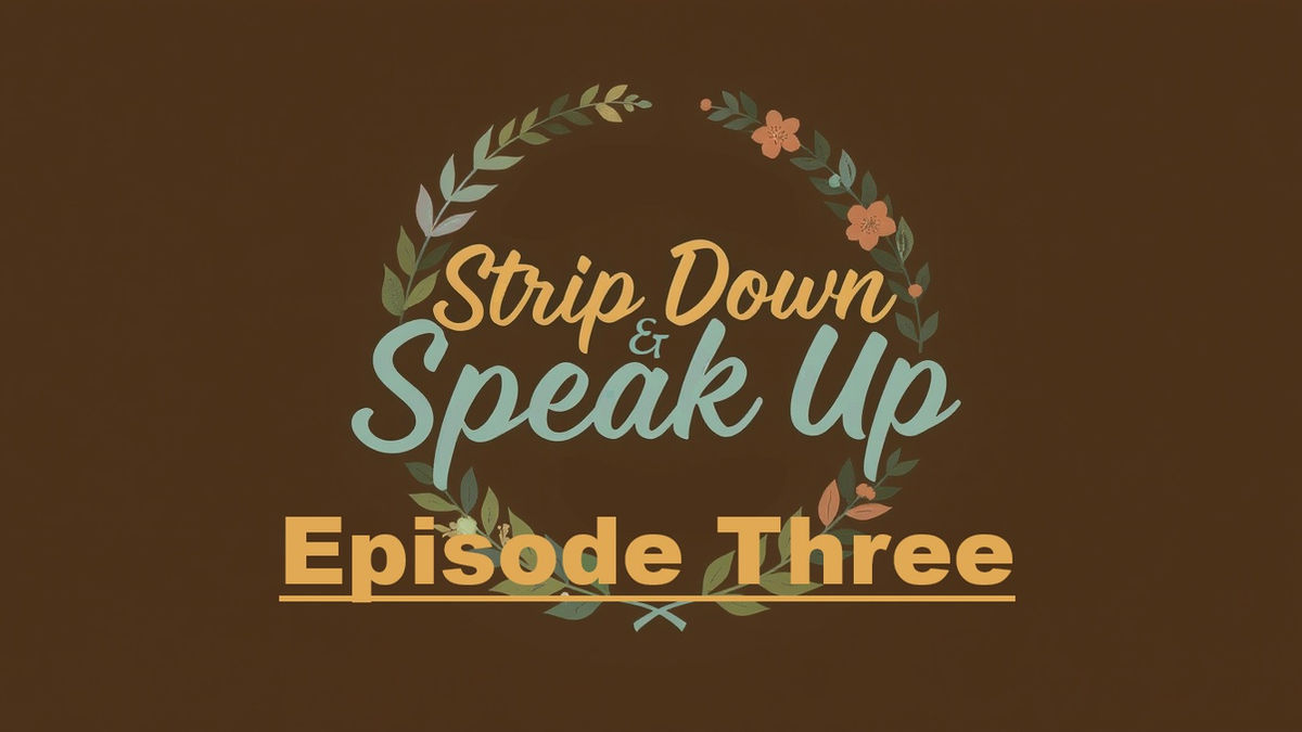 Strip Down and Speak Up (Ep3)